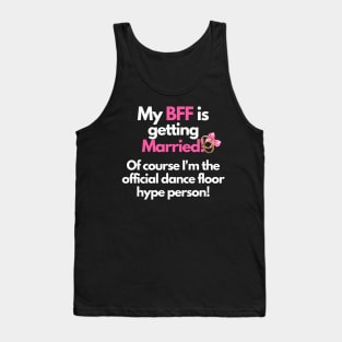 My BFF is getting Married! Of course, I'm the official dance floor hype person Tank Top